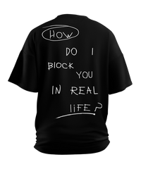How Do I Block You In Real Life Black Oversized T Shirt
