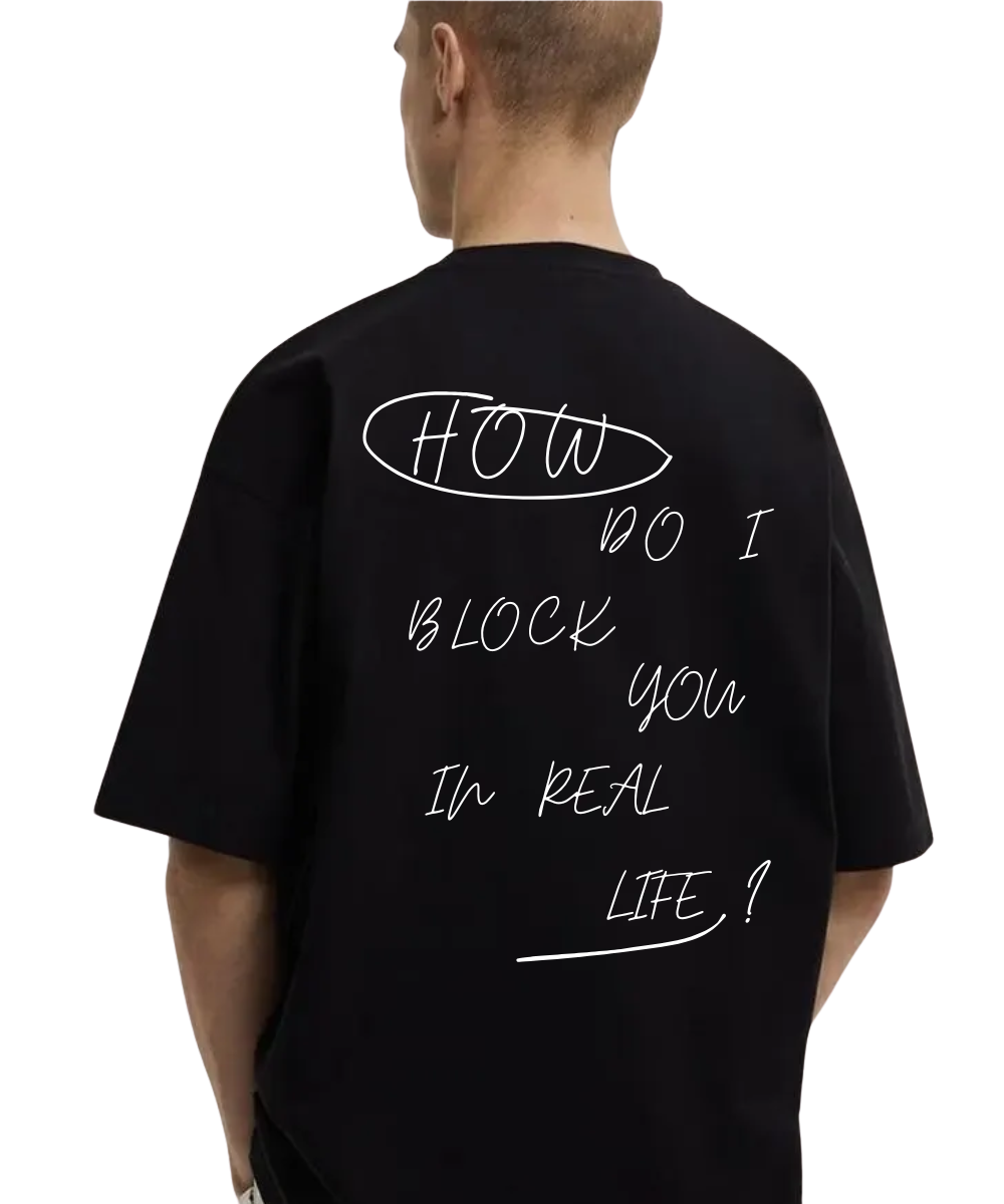 How Do I Block You In Real Life Black Oversized T Shirt