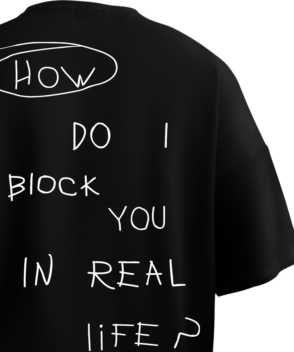 How Do I Block You In Real Life Black Oversized T Shirt