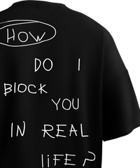 How Do I Block You In Real Life Black Oversized T Shirt